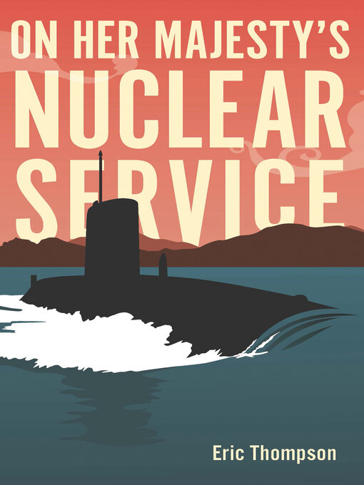 Title details for On Her Majesty's Nuclear Service by Eric Thompson - Available